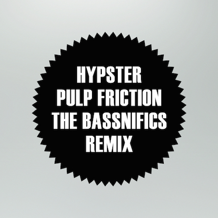 Hypster - Pulp Friction (The Bassnifics Remix)