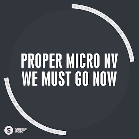 Proper Micro NV - We Must Go Now