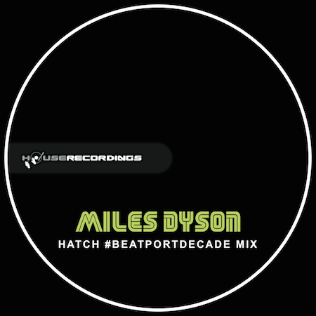 Miles Dyson - Hatch (#BeatportDecade Mix)