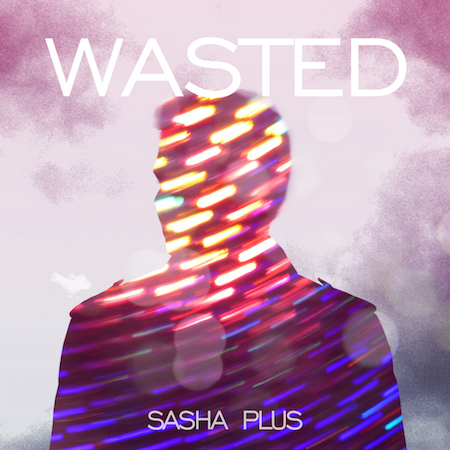 Sasha Plus - Wasted