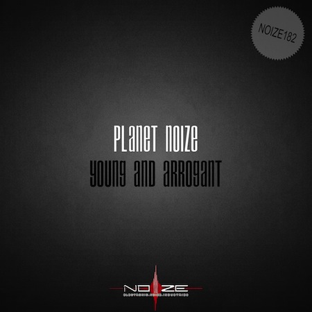 Planet Noize - Young and Arrogant