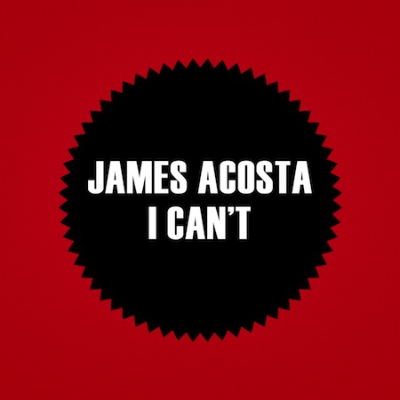 James Acosta - I Can't