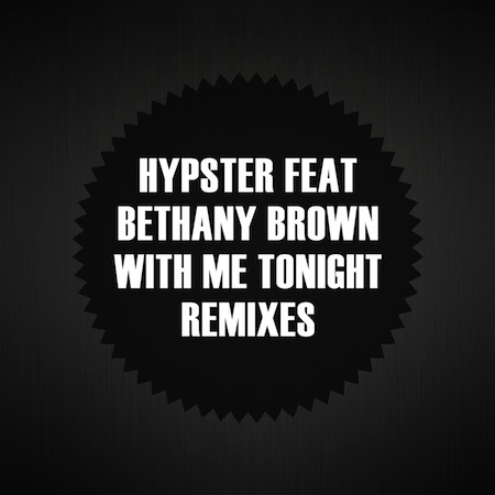 Hypster feat Bethany Brown - With Me Tonight Remixes