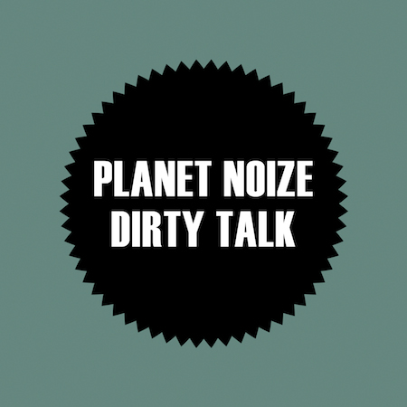 Planet Noize - Dirty Talk