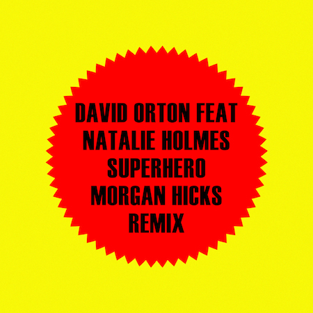 David Orton feat Natalie Holmes - Superhero (Morgan Hicks Remix)