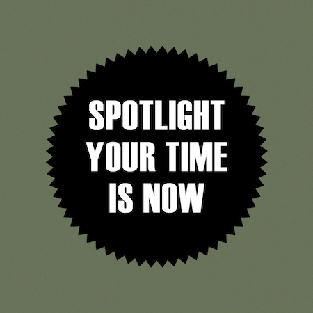 Spotlight - Your Time Is Now