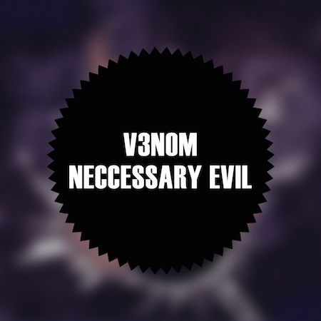 V3NOM - Neccessary Evil