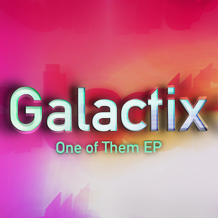 Galactix - One Of Them EP