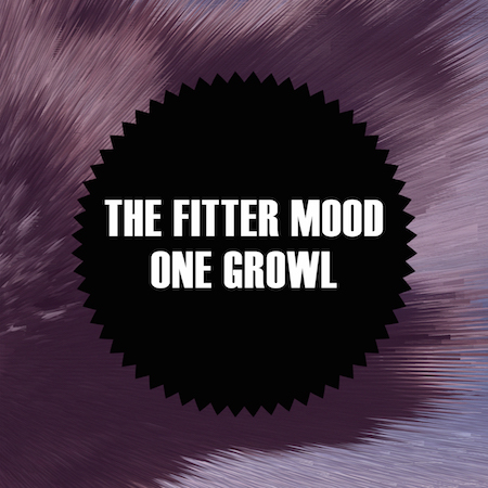 The Fitter Mood - One Growl