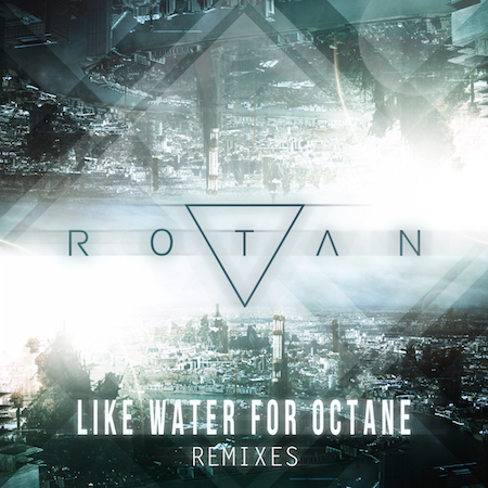 Rotan - Like Water For Octane (The Remixes)