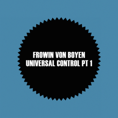 Frowin von Boyen - Universal Control Pt 1