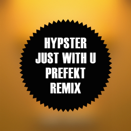Hypster - Just With U (Prefekt Remix)