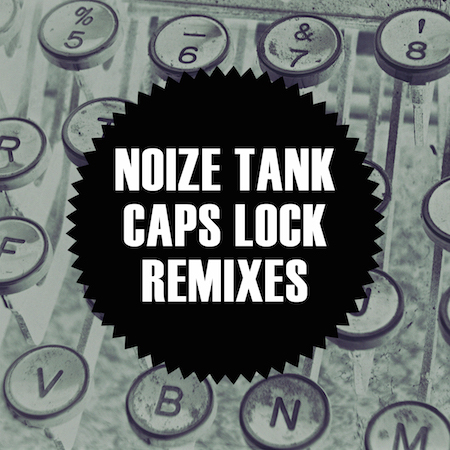 Noize Tank - Caps Lock Remixes