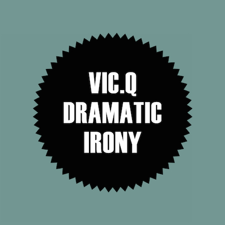 vic.q - Dramatic Irony