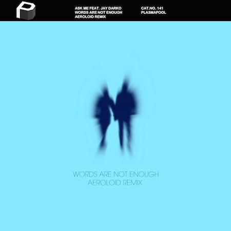 Ask Me - Words Are Not Enough (Aeroloid Remix)