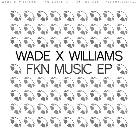 Wade x Williams - FKN Music EP