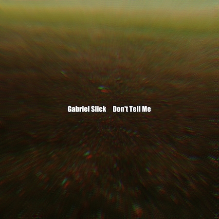 Gabriel Slick - Don't Tell Me