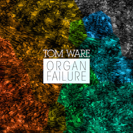 Tom Ware - Organ Failure