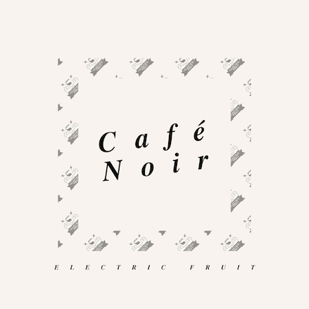Electric Fruit - Café Noir