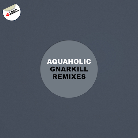 Aquaholic - Gnarkill Remixes