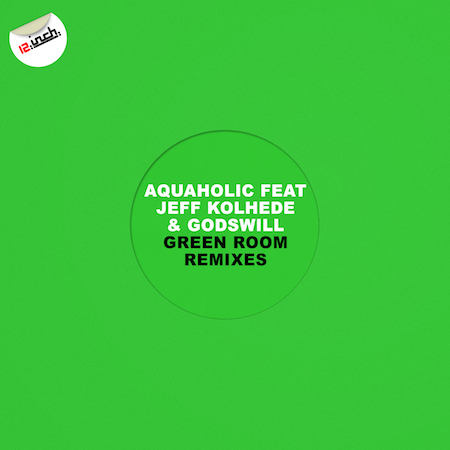 Aquaholic feat Jeff Kolhede & Godswill - Green Room Remixes