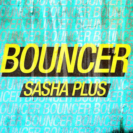 Sasha Plus - Bouncer